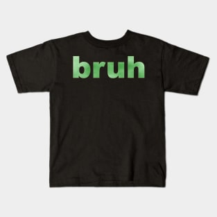 Bruh in Green Kids T-Shirt